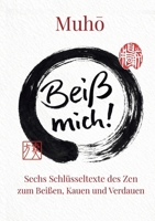 Beiß mich!: Sechs Schlüsseltexte des Zen zum Lesen, Kauen und Verdauen (German Edition) 3696385719 Book Cover