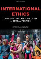 International Ethics: Concepts, Theories, and Cases in Global Politics 0742556042 Book Cover