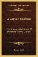 A Captain Unafraid: The Strange Adventures Of Dynamite Johnny O'Brien 116323849X Book Cover