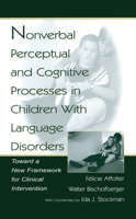Nonverbal Perceptual and Cognitive Processes in Children With Language Disorders: Toward A New Framework for Clinical intervention 0805832130 Book Cover