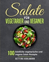 Salate für Vegetarier und Veganer: 100 köstliche vegetarische und vegane Salat-Rezepte (German Edition) 3967160386 Book Cover