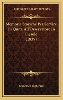 Memorie Storiche Per Servire Di Quita All'Osservatore In Fiesole (1839) 1160194041 Book Cover