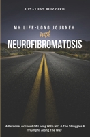 MY LIFE-LONG JOURNEY With NEUROFIBROMATOSIS: A Personal Account of Living with NF1 & The Struggles & Triumphs Along the Way B0FLSQPBTD Book Cover
