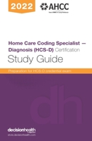 Home Care Coding Specialist – Diagnosis (HCS-D) Certification Study Guide, 2022 1645351556 Book Cover