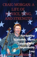 CRAIG MORGAN: A LIFE OF SERVICE, SONG, AND STRENGTH: Navigating Warzones, Chart Toppers, and Unspeakable Loss (BIOGRAPHIES OF FAMOUS HISTORICAL FIGURES FROM THE 19TH CENTURY TILL NOW) B0F9HMJ6XC Book Cover