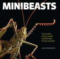Minibeasts: True rulers of our world and the key to our survival 1925335844 Book Cover