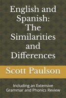 English and Spanish: The Similarities and Differences: Including an Extensive Grammar and Phonics Review 1694621782 Book Cover