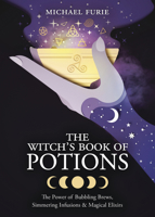 The Witch's Book of Potions: The Power of Bubbling Brews, Simmering Infusions & Magical Elixirs 0738764957 Book Cover