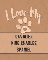 I Love My Cavalier King Charles Spaniel: Keep Track of Your Dog's Life, Vet, Health, Medical, Vaccinations and More for the Pet You Love 107456507X Book Cover