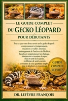 LE GUIDE COMPLET DU GECKO LÉOPARD POUR DÉBUTANTS: Tout ce que vous devez savoir sur les geckos léopards : comportement et tempérament...et routines de soins quotidiens simples pour les débutants et le B0GP28W31N Book Cover