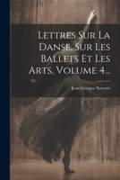Lettres Sur La Danse, Sur Les Ballets Et Les Arts, Volume 4... 102263352X Book Cover