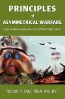 Principles of Asymmetrical Warfare: How to Beat Islamo-fascists at Their Own Game 0595428185 Book Cover