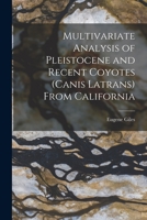 Multivariate Analysis of Pleistocene and Recent Coyotes (Canis Latrans) From California 1014436818 Book Cover