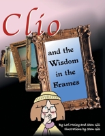 Clio and the Wisdom in the Frames 1637848412 Book Cover