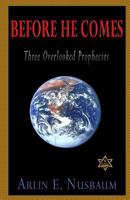 Before He Comes, Three Overlooked Prophecies 1601352972 Book Cover