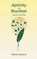 Apricity and Stardust: A poetry anthology B0F1RP37JC Book Cover