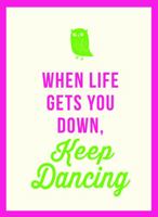 When Life Gets You Down, Keep Dancing 1849538352 Book Cover
