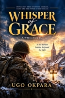 WHISPER OF GRACE: A Soldier Finds God’s Grace: A Novel B0HM3V38YR Book Cover