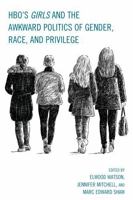 HBO's Girls and the Awkward Politics of Gender, Race, and Privilege 1498522998 Book Cover