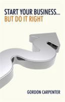 Start Your Business... But Do It Right 1495811662 Book Cover