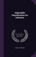 Adjustable Classification for Libraries, With Index 1018454527 Book Cover