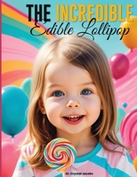 The Incredible Edible Lollipop B0F22TX7GK Book Cover