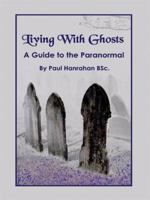 Living With Ghosts: A Guide to the Paranormal 1434321436 Book Cover