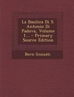 La Basilica Di S. Antonio Di Padova, Volume 1 1293118591 Book Cover