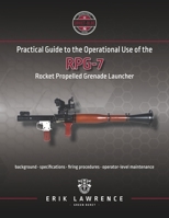 Practical Guide to the Operational Use of the RPG-7 Rocket Propelled Grenade Launcher 1941998046 Book Cover