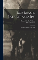 Bob Brant, Patriot and Spy: A Tale of the war in the West 3337297641 Book Cover