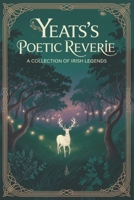 Yeats's Poetic Reverie: A Collection of Irish Legends B0HMFF3F2X Book Cover