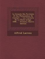 Le Granite Des Pyrénées Et Ses Phénomènes De Contact ...: Les Contacts De La Haute-ariège. 1898... 1271082985 Book Cover