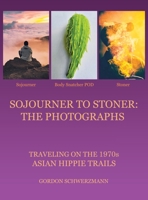 Sojourner to Stoner: The Photographs:traveling on the 1970s Asian Hippie Trails 1665569522 Book Cover