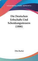 Die Deutschen Erbschafts Und Schenkungssteuern (1886) 1168419433 Book Cover