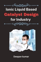 Ionic Liquid Based Catalyst Design for Industry 1805290312 Book Cover