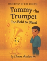 Tommy the Trumpet, Too Bold to Blend: Intro to Instruments (Orchestra of Life Lessons) B0GLZWVQWC Book Cover