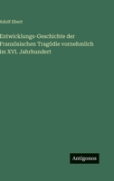 Entwicklungs-Geschichte der Französischen Tragödie vornehmlich im XVI. Jahrhundert 3368011405 Book Cover