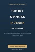 Short Stories in French for Beginners (B1-B2): 20 Compelling Stories to Read, Deepen Vocabulary, and Master Your French — with English Translations (B1–B2) (French Short Stories for Beginners) B0H9VMRDFK Book Cover