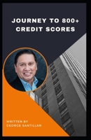 Journey To 800+ Credit Scores: Proven Strategies to Repairing your Credit, Bad Credit, No Credit. Easy to following advice no matter where you find yourself on your financial journey. B08JVKFNS9 Book Cover