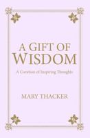 A Gift of Wisdom: A Curation of Inspiring Thoughts B0DR69M6RS Book Cover