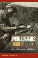 Living Ceramics, Storied Ground: A History of African American Archaeology 0813080266 Book Cover