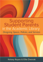 Supporting Student Parents in the Academic Library:: Designing Spaces, Policies, and Services B0CVNBT5RS Book Cover