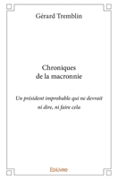 Chronique macronienne - Tome 1: Chroniques de la macronnie (un président improbable qui ne devrait ni dire, ni faire cela) 241431415X Book Cover