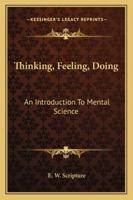 Thinking, Feeling, Doing: An Introduction to Mental Science 1018970622 Book Cover