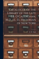 Catalogue of the Library of the Late E.B. O'Callaghan, M.D., LL. D., Historian of New York [microform] 101535159X Book Cover