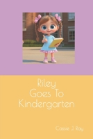 Riley Goes To Kindergarten B0FB2H53HY Book Cover