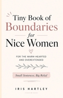Tiny Book of Boundaries for Nice Women: Small Sentences, Big Relief 1918385866 Book Cover