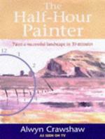 The Half-Hour Painter: Paint a Successful Landscape in 30 Minutes 0891343202 Book Cover
