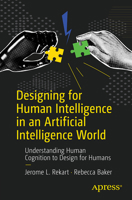 Designing for Human Intelligence in an Artificial Intelligence World: Understanding Human Cognition to Design for Humans B0DWWYFDX5 Book Cover