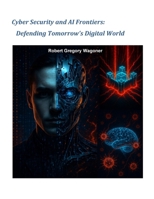 Cyber Security and AI Frontiers: Defending Tomorrow's Digital World 1257935186 Book Cover